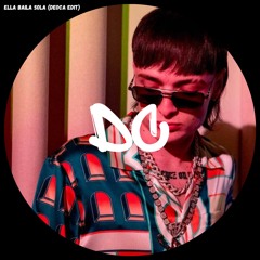 ELLA BAILA SOLA (DEOCA EDIT)