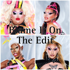 Blame it on the edit rumix