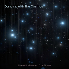 Dancing With The Cosmos - Live @ Rodeo Club (Lumivara)