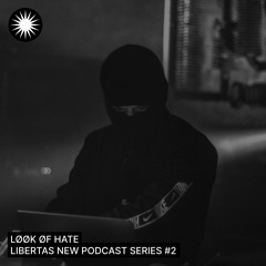 Libertas Podcast №2 LØØK ØF HATE.
