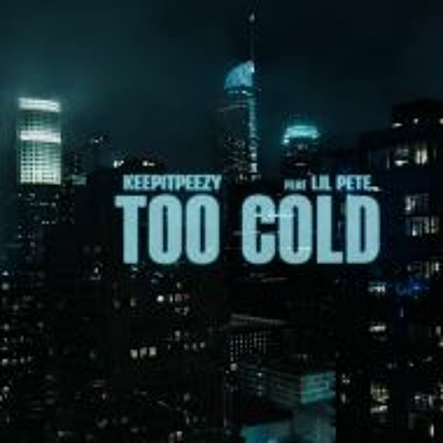 KeepItPeezy - Too Cold ft Lil Pete
