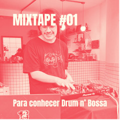MIXTAPE #01 - Para conhecer Drum n' Bossa