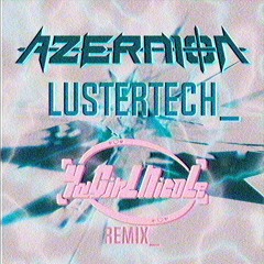 Azernion - Lustertech_ (YaGirlNicole Remix) [FREE DL]