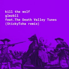 Kill the wolf-glwzbll feat.The Death Valley Tunes (Toha remix)