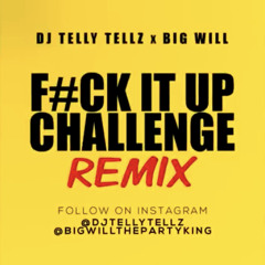 Fuck It Up Challenge Remix DJ Telly Tellz x Big Will