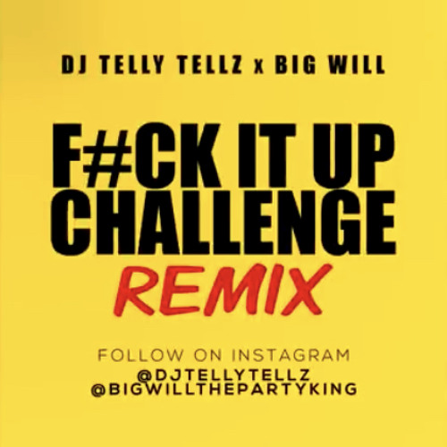 Fuck It Up Challenge Remix DJ Telly Tellz x Big Will