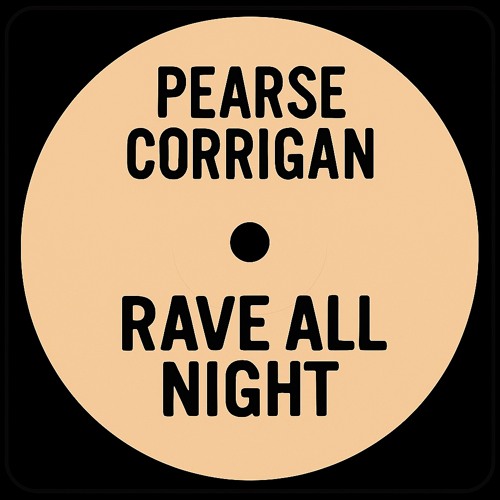 PEARSE CORRIGAN - RAVE ALL NIGHT