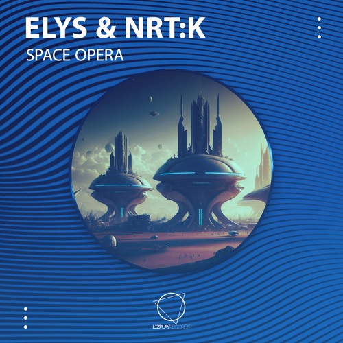 Elys & NRT:K - Space Opera (LIZPLAY RECORDS)