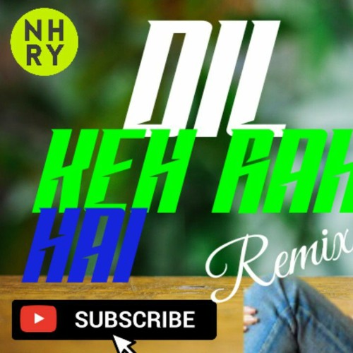 Dil Keh Raha Hai Remix