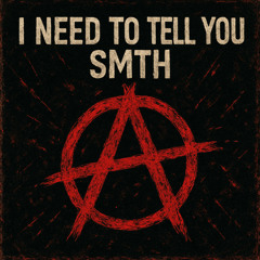 I NEED TO TELL YOU SMTH