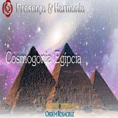 Cosmogonia Egípcia - Programa Presença e Harmonia