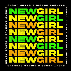 NEW GIRL feat Big Clout Jones