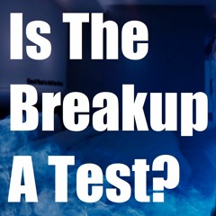 Is This Breakup A Test From Your Ex?
