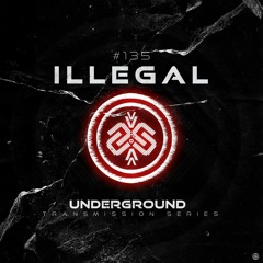ILLEGAL I Underground - ТЯΛЛSMłSSłФЛ CXXXV