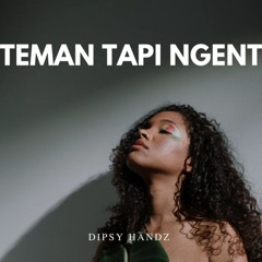 Teman tapi Ngent ~Dipsy Handz