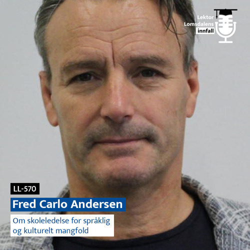 LL-570: Fred Carlo Andersen om skoleledelse for språklig og kulturelt mangfold