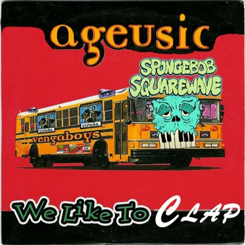 Spongebob Squarewave - Clap Yo Hands (Ageusic's Vengabounce Remix)[OUT NOW ON OFF ME NUT]