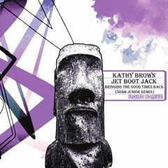 Kathy Brown, Jet Boot Jack - Bringing The Good Times Back (Sebb Junior Remix) OUT NOW!