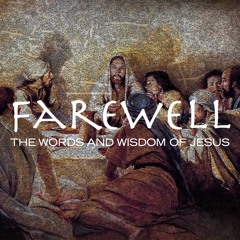 Farewell: The Words and Wisdom of Jesus