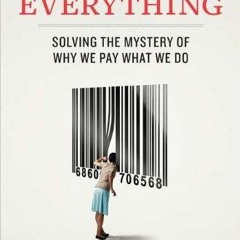 Free read✔ The Price of Everything: Solving the Mystery of Why We Pay What We Do