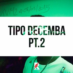 TIPO DECEMBA PT. 2