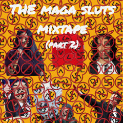 The MAGA Sluts Mixtapes (Part 2)