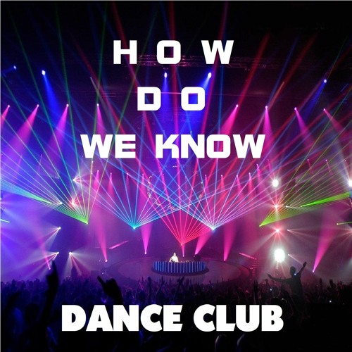 Stream * How Do We Know * by * Dance Club * | Listen online for free on ...