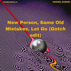 Tame Impala vs. Kadosh, Kiodinii - New Person, Same Old Mistakes, Let Go (Gotch Edit)