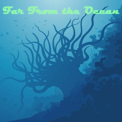 Far From The Ocean