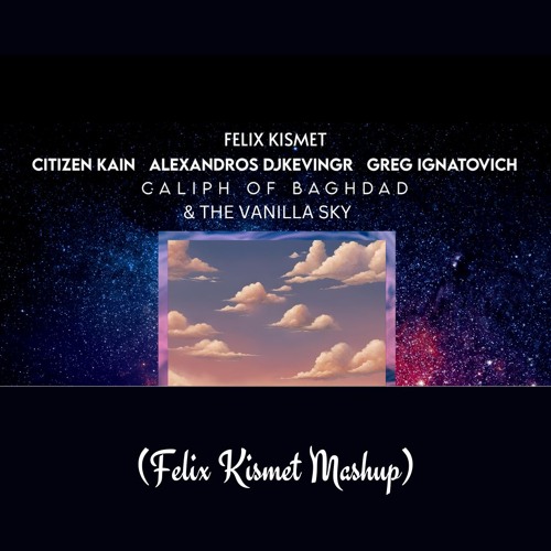 Felix Kismet - Vanilla Sky & the Caliph of Baghdad (Felix Kismet Mashup)