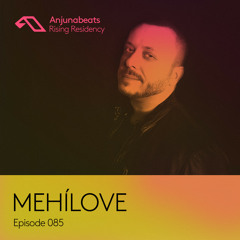 The Anjunabeats Rising Residency 085 with MEHÍLOVE