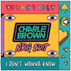I Don't Wanna Know - Punctual [Charlie Brown NRG Edit] Short