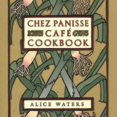 ACCESS KINDLE 📑 Chez Panisse Café Cookbook by  Alice L. Waters,David Tanis,Fritz Str