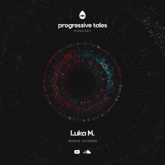 15 Bonus Episode I Progressive Tales with Luka M.