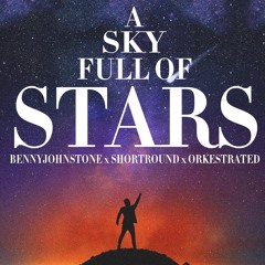 Sky Full Of Stars (Benny Johnstone X Shortround X Orkestrated Remix) FREE DOWNLOAD