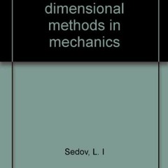 Access EPUB KINDLE PDF EBOOK Similarity and Dimensional Methods in Mechanics by  L.I. Sedov &  Illus