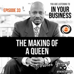The Making Of A Queen - Ep. 33