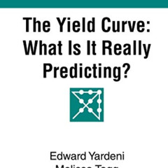 [Free] EPUB ☑️ The Yield Curve: What Is It Really Predicting? (Predicting the Markets