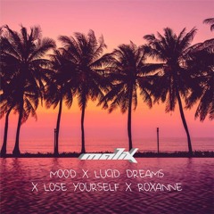 MOOD X LUCID DREAMS X LOSE YOURSELF X ROXANNE | Malix Mashup