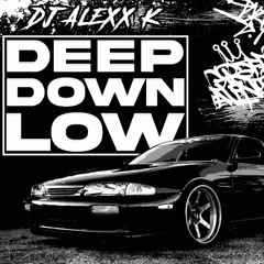 DEEP DOWN LOW