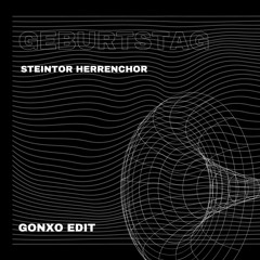 Geburtstag - Steintor Herrenchor (HardTechno Gonxo edit) FREE DL