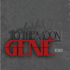 TO THE MOON - GENÊ REMIX