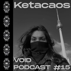 VOID Podcast #15 - Ketacaos