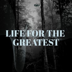 Life For The Greatest
