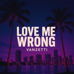 Love me wrong