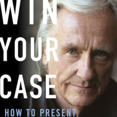 [Download] EBOOK 🖊️ Win Your Case: How to Present, Persuade, and Prevail--Every Plac
