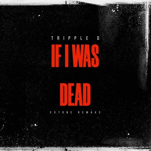 eXTone feat. Tripple D - If I Was Dead