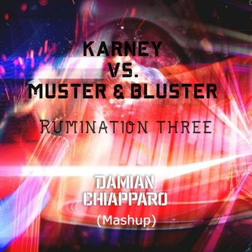 Karney Vs. Muster & Bluster - Rumination Threee (Damian Chiapparo Mashup) FREE DOWNLOAD !!!