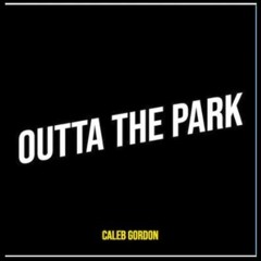 Caleb Gordon - Outta The Park