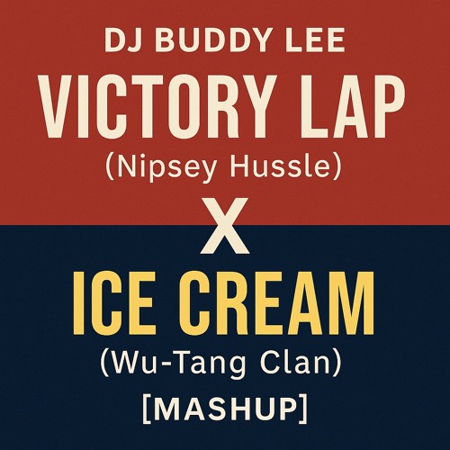 DJ Buddy Lee – Victory Lap (Nipsey Hussle) X Ice Cream (Wu-Tang Clan) [Mashup]